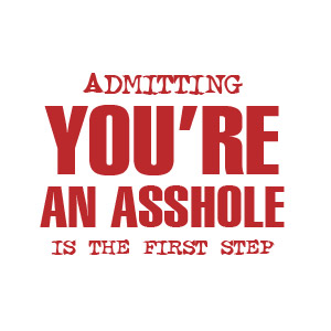 Funny admitting you're an asshole is the first step shirt