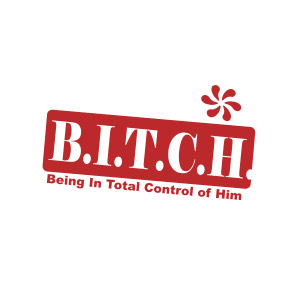 BITCH Being in Total Control of Him teeshirt
