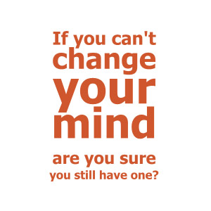 If you cant change your mind are you sure you still have one t-shirt