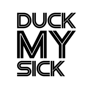 Duck my sick funny offensive t-shirt