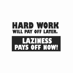 Hard work will pay off later, laziness pays off now t-shirt