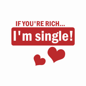 If you're rich i'm single women's tshirts