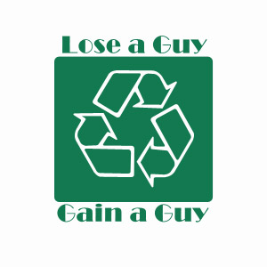 Funny women's teeshirt - Recycle boys, lose a guy, gain a guy.