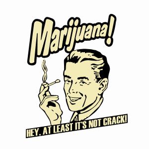Marijuana, Hey at least it's not crack funny t-shirt