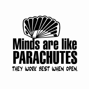 Minds are like Parachutes, they work best when open t-shirt