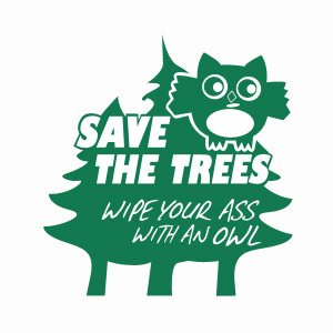 Save the trees wipe your ass with an owl