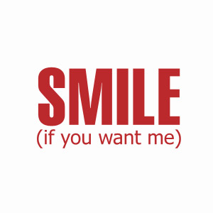 Smile if you want me t-shirt