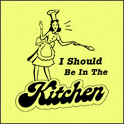 I should be in the kitchen - women belong in the kitchen