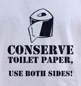 Stupid dumb t-shirts -- Conserve toilet paper use both sides