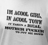 I'm a cool girl in a cool town it takes a real motherfucker to put me down t-shirt
