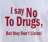 Funny weed t-shirts -- I say no to drugs but they don't listen