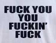 Fuck you you fucking fuck offensive t-shirt