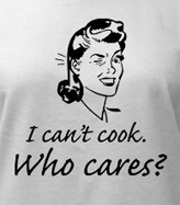 I can't cook who cares funny t-shirt for women