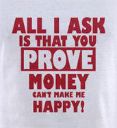 All i ask is that you prove money can't make me happy funny women's t-shirt