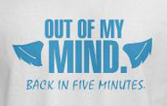 Out of my mind back in 5 minutes, funny crazy t-shirt