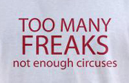 Too many freaks, not enough circuses, rude funny t-shirt