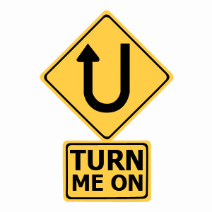 U Turn Me On funny sign t-shirt